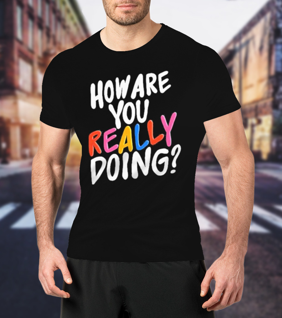 Twloha How Are You Really Doing T-Shirt