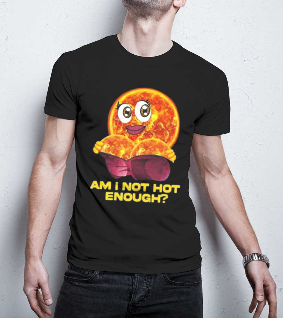 AM I NOT HOT ENOUGH Sun Face With Heart Shape T-Shirt