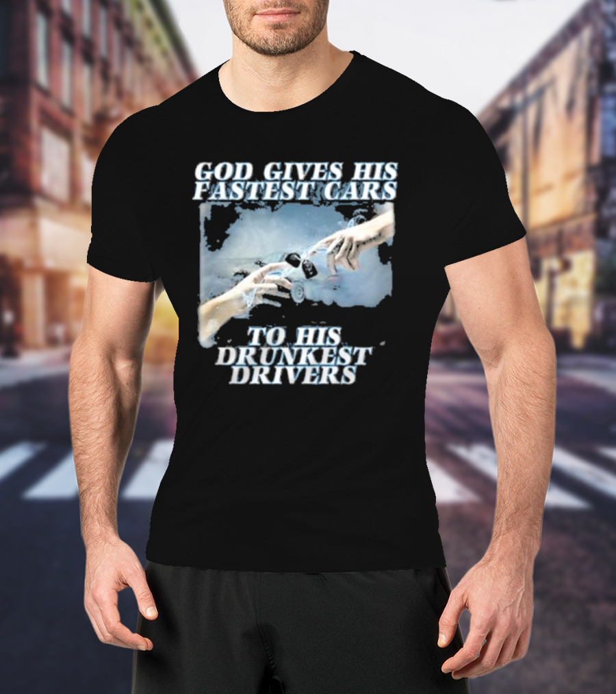Bryson God Gives His Fastest Cars To His Drunkest Drivers Creation T-Shirt