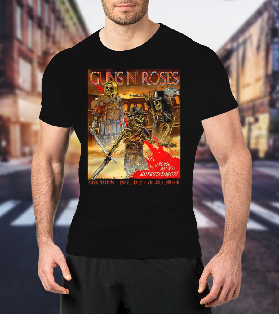 Guns N' Roses Circo Massimo Rome Italy VIII July MMXXIII Skeleton Warriors Are You Not F'N Entertained T-Shirt