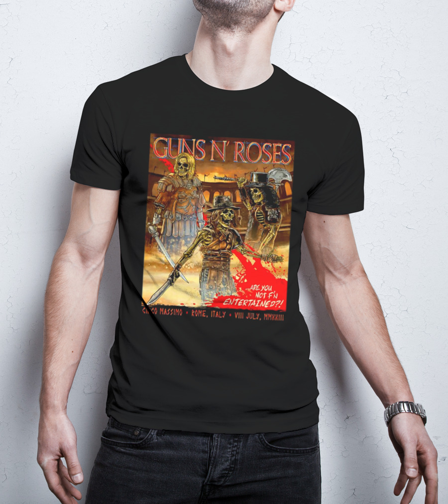 Guns N' Roses Circo Massimo Rome Italy VIII July MMXXIII Skeleton Warriors Are You Not F'N Entertained T-Shirt