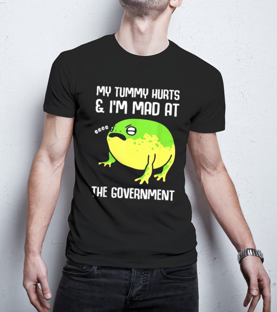 My Tummy Hurts And I'm Mad At The Government Frog Eeee T-Shirt