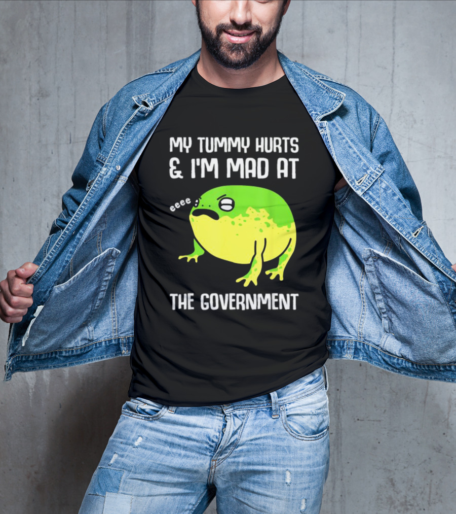 My Tummy Hurts And I'm Mad At The Government Frog Eeee T-Shirt
