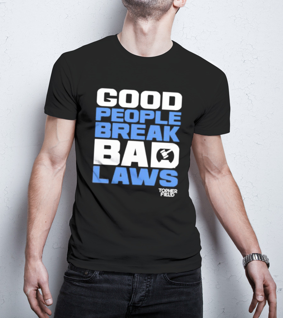 Good People Break Bad Laws Topher Field Spike Cohen T-Shirt