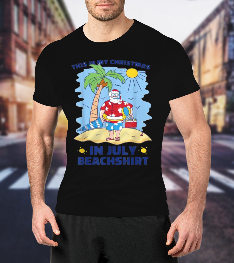 This Is My Christmas In July Santa Beachshirt T-Shirt