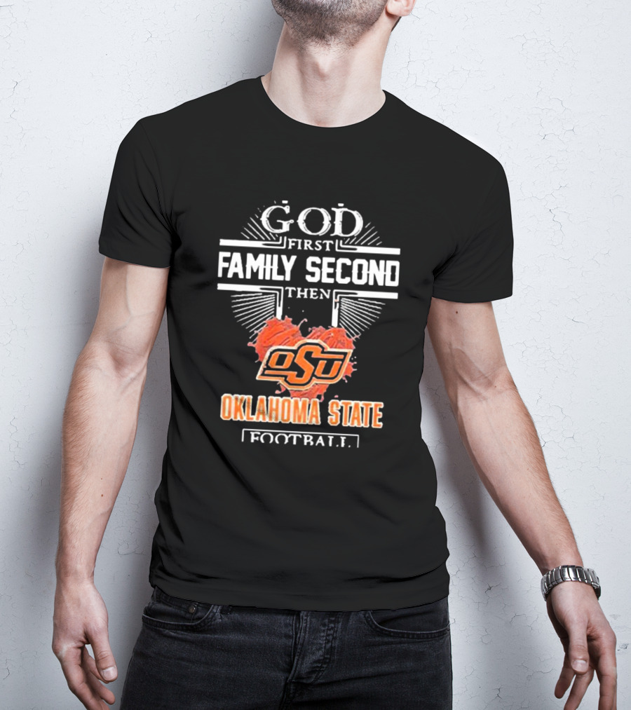 GOD First FAMILY Second Then OSU Oklahoma State Football T-Shirt