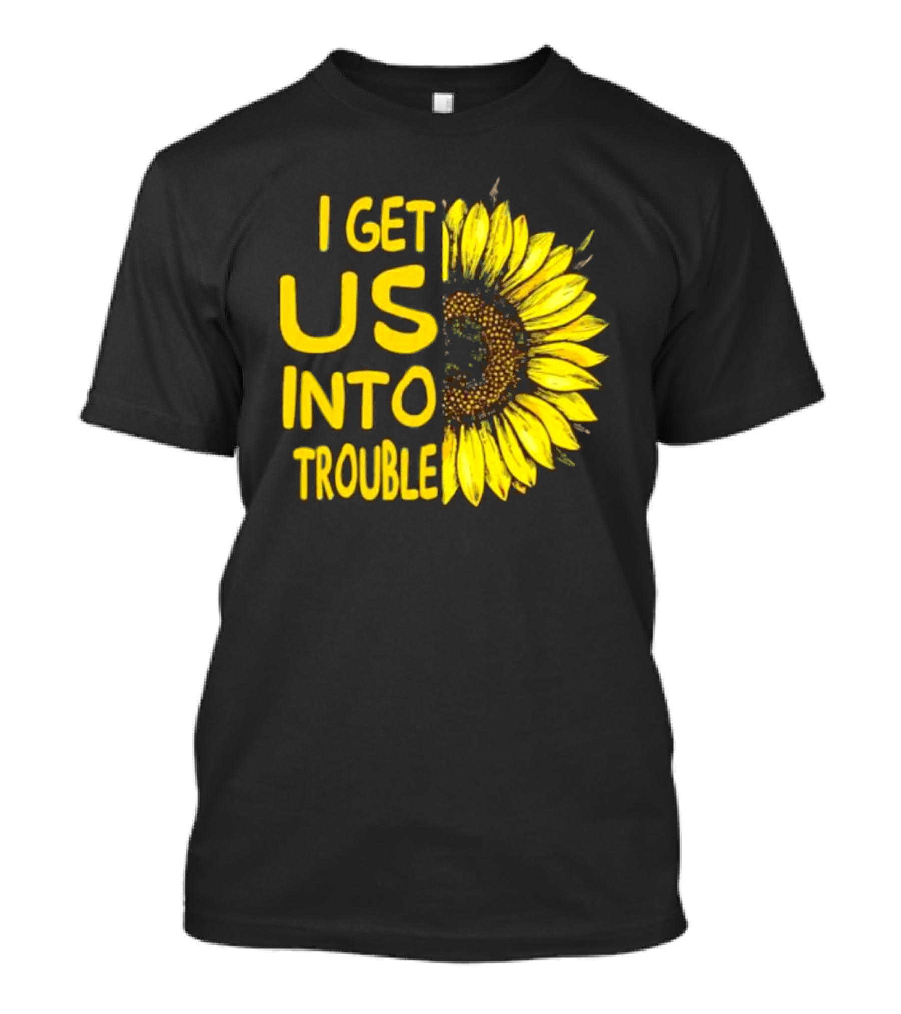 I Get Us Into Trouble Vibrant Sunflower T-Shirt