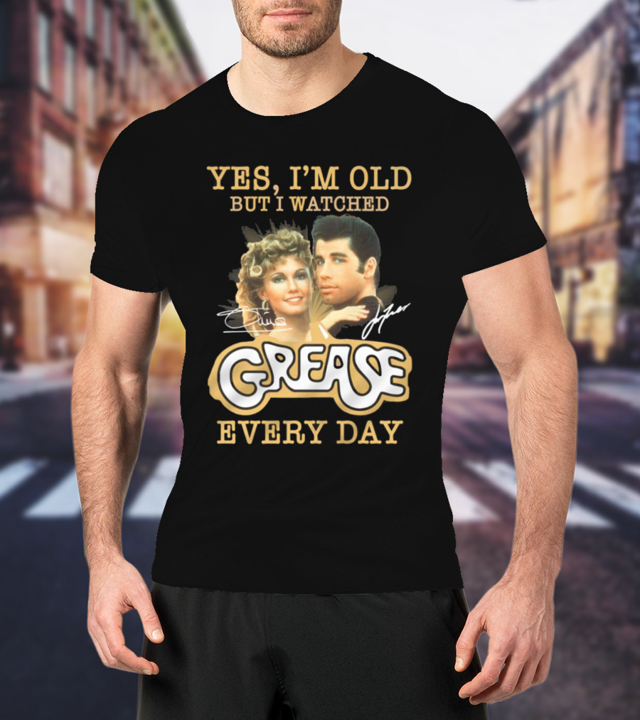 Yes I'm Old But I Watched Grease Every Day T-Shirt