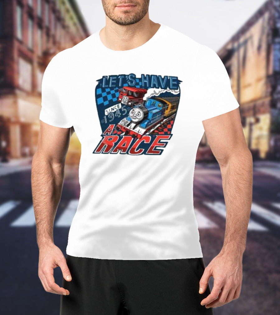 Let's Have A Race With Trains Since 1945 T-Shirt