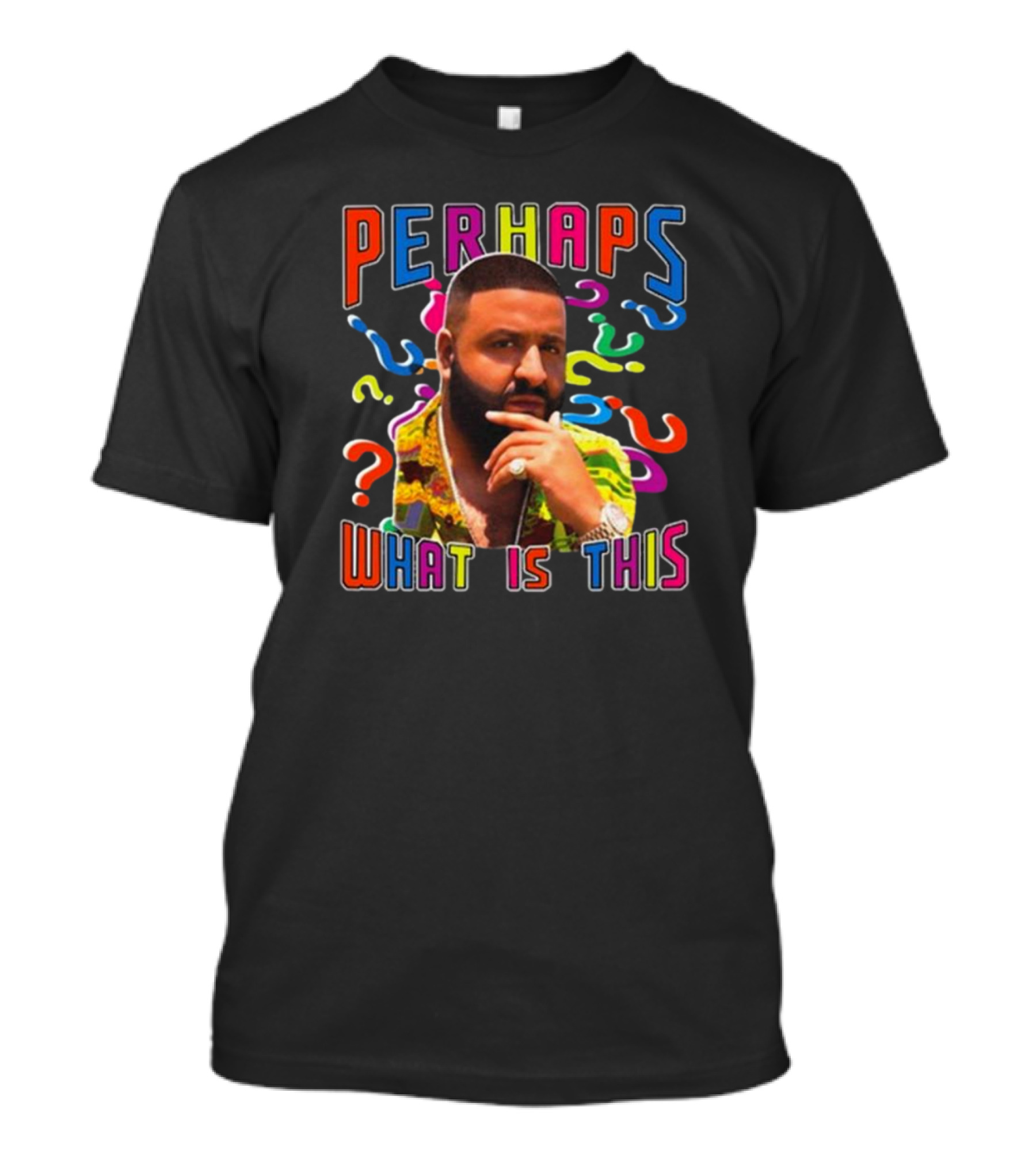 PERHAPS WHAT IS THIS Funnyahhtees T-Shirt