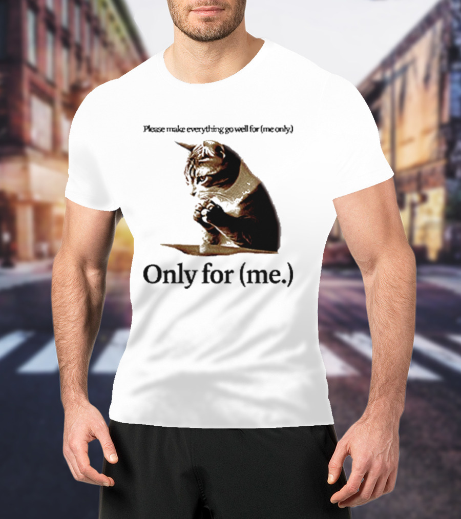 Please Make Everything Go Well For Me Only Praying Cat Only For Me T-Shirt