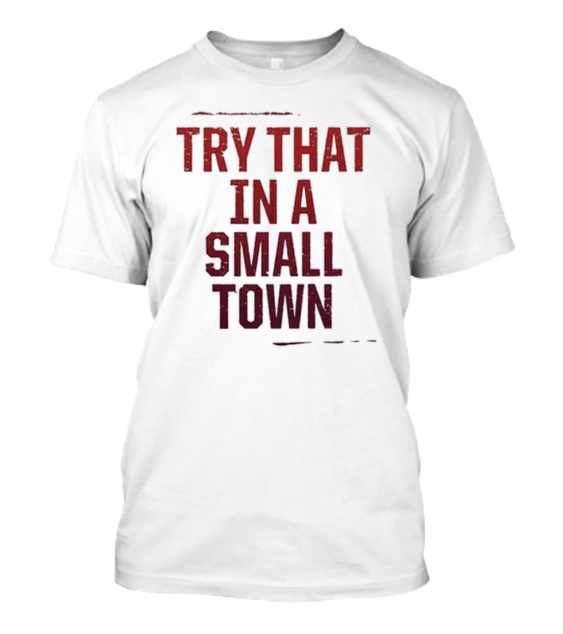 Try That In A Small Town T-Shirt