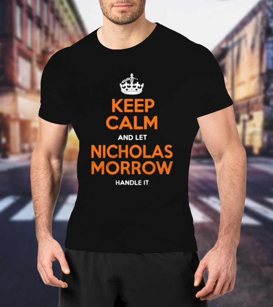 Keep Calm And Let Nicholas Morrow Handle It Chicago Football Fan T-Shirt