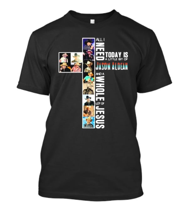 All I Need Today Is A Little Bit Of Jason Aldean And A Whole Lot Of Jesus Cross Shaped Photo Collage T-Shirt