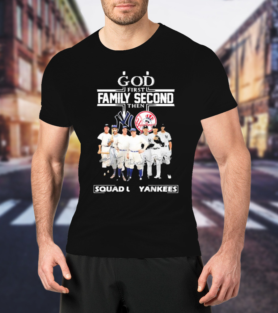 God First Family Second Then Squad Up Yankees Signatures T-Shirt