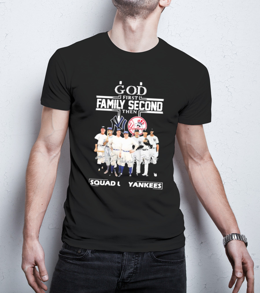 God First Family Second Then Squad Up Yankees Signatures T-Shirt