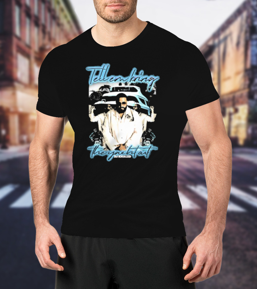 Tell ‘Em Bring The Yacht Out DJ Khaled Hardshirts T-Shirt