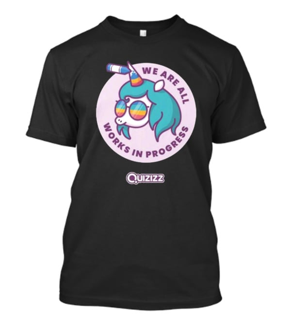 We Are All Works In Progress Unicorn Quizizz T-Shirt