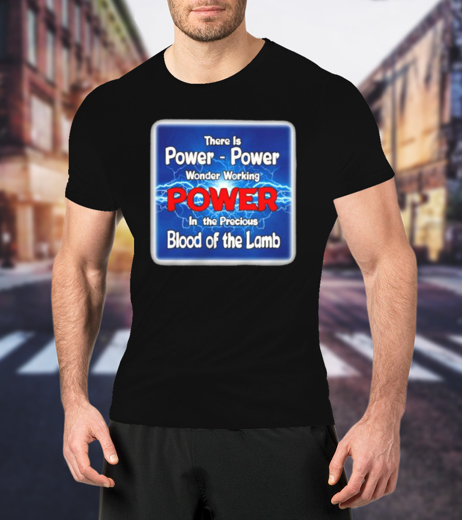 There Is Power Power Wonder Working Power In The Precious Blood Of The Lamb Electric Blue Lightning T-Shirt