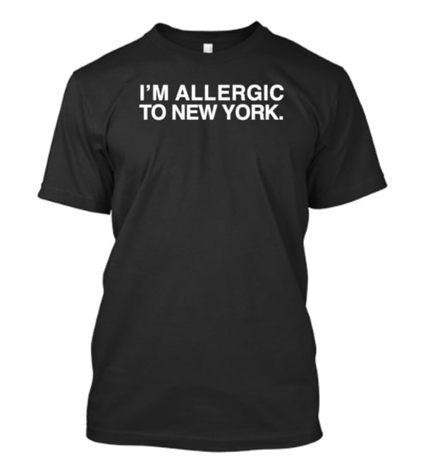 I’m Allergic To New York T-Shirt