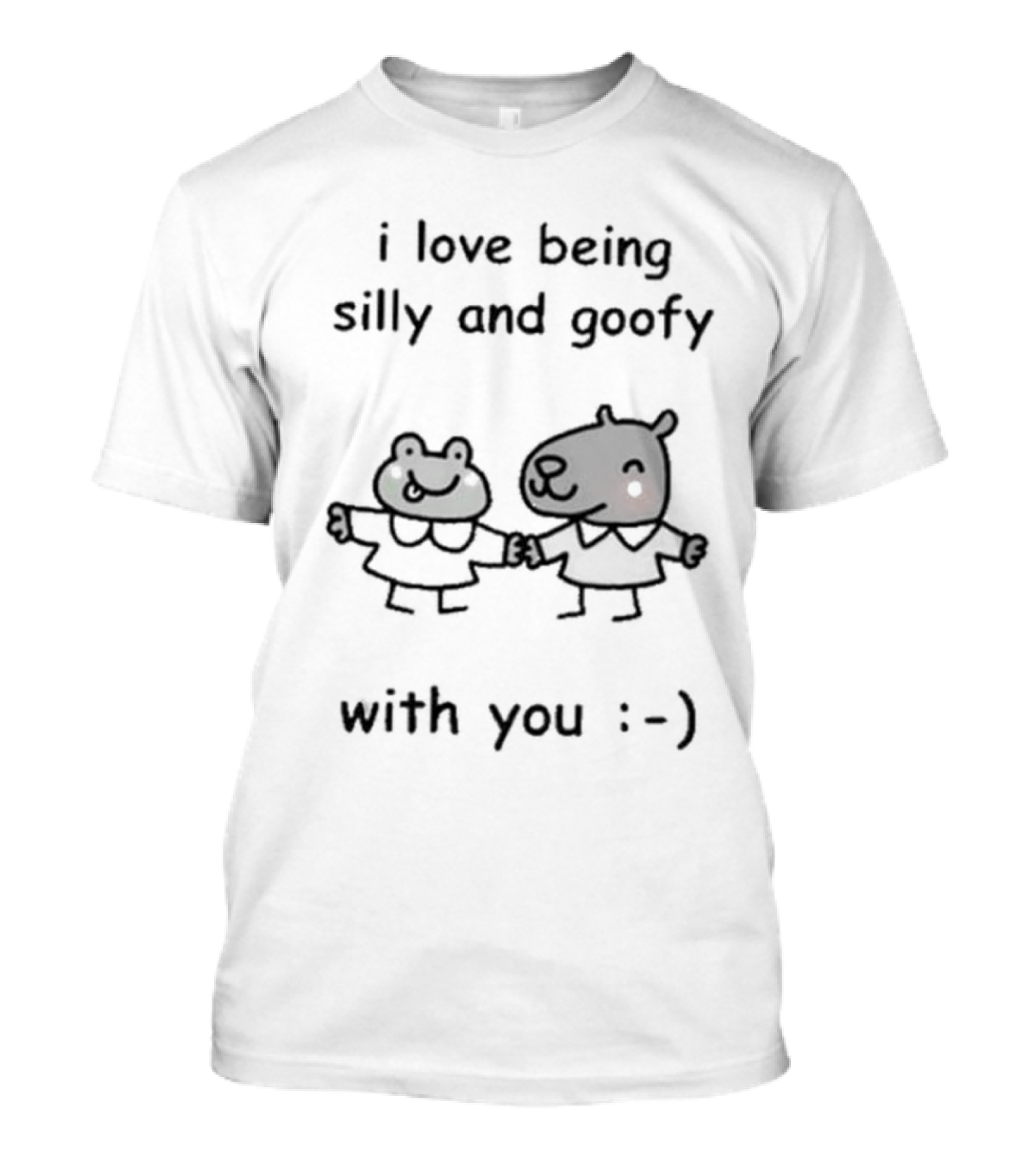 I Love Being Silly And Goofy With You Stinky Katie 😊 T-Shirt