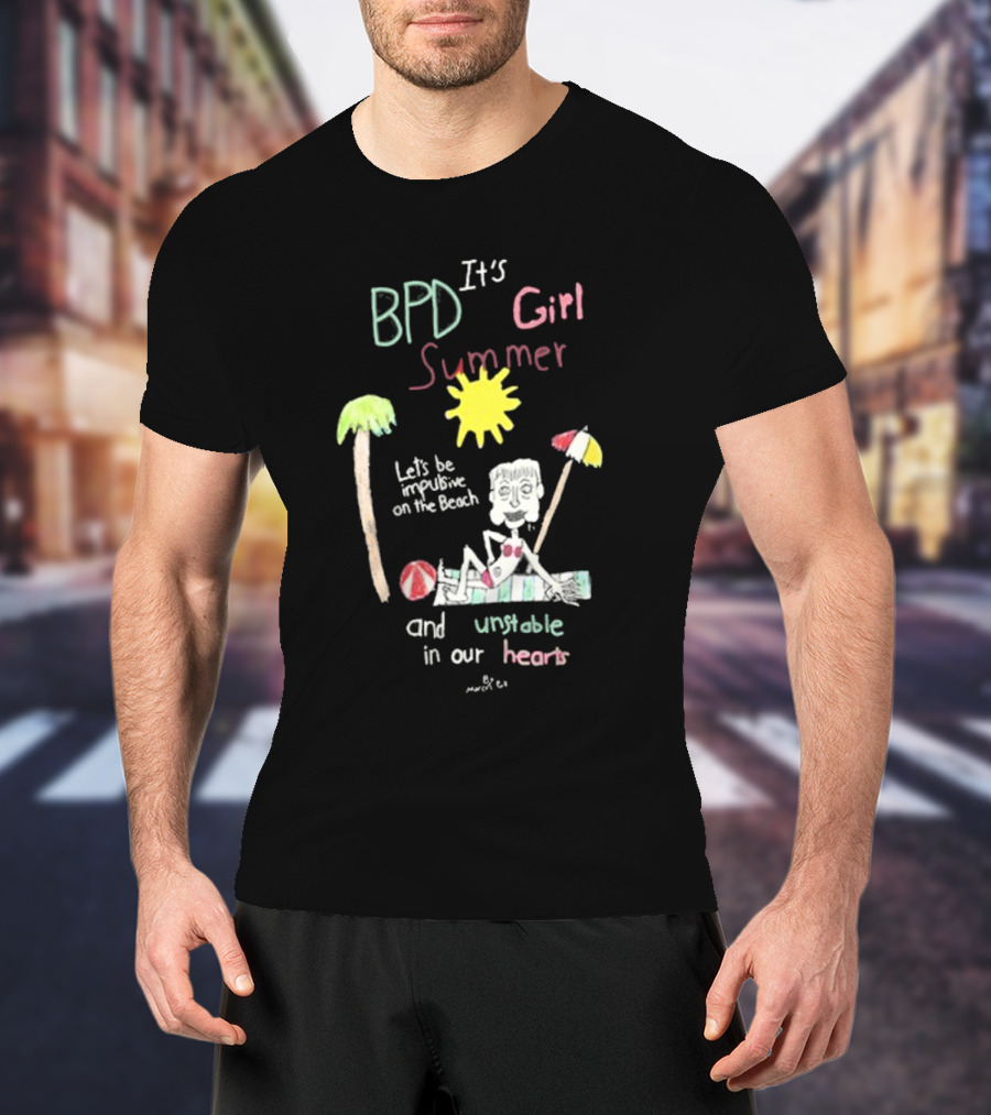 BPD It's Girl Summer Let's Be Impulsive On The Beach And Unstable In Our Hearts T-Shirt