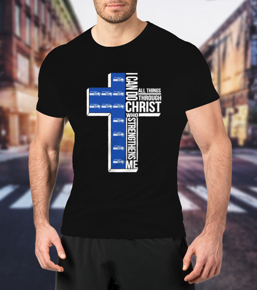 Seattle Seahawks I Can Do All Things Through Christ Who Strengthens Me Cross Christian T-Shirt