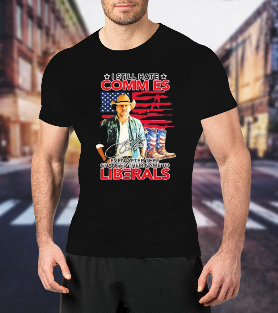I Still Hate Commies Even After They Changed Their Name To Liberals Cowboy American Flag Boots T-Shirt