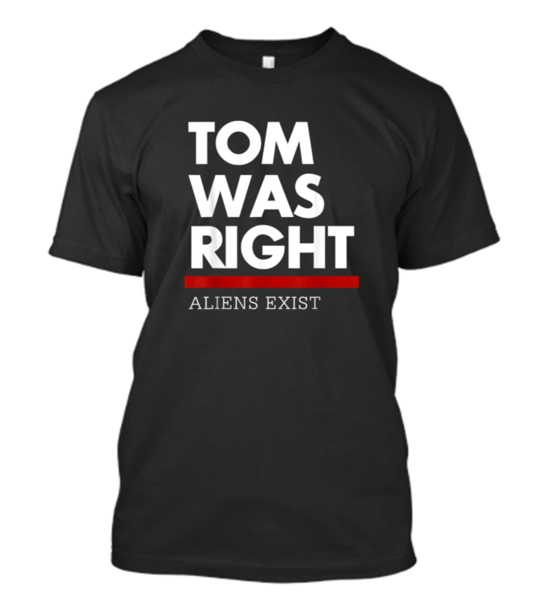 Tom Was Right Aliens Exist T-Shirt