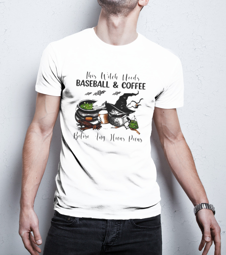 This Witch Needs Baseball And Coffee Before Any Hocus Pocus Halloween Magic Cauldrons Bats T-Shirt