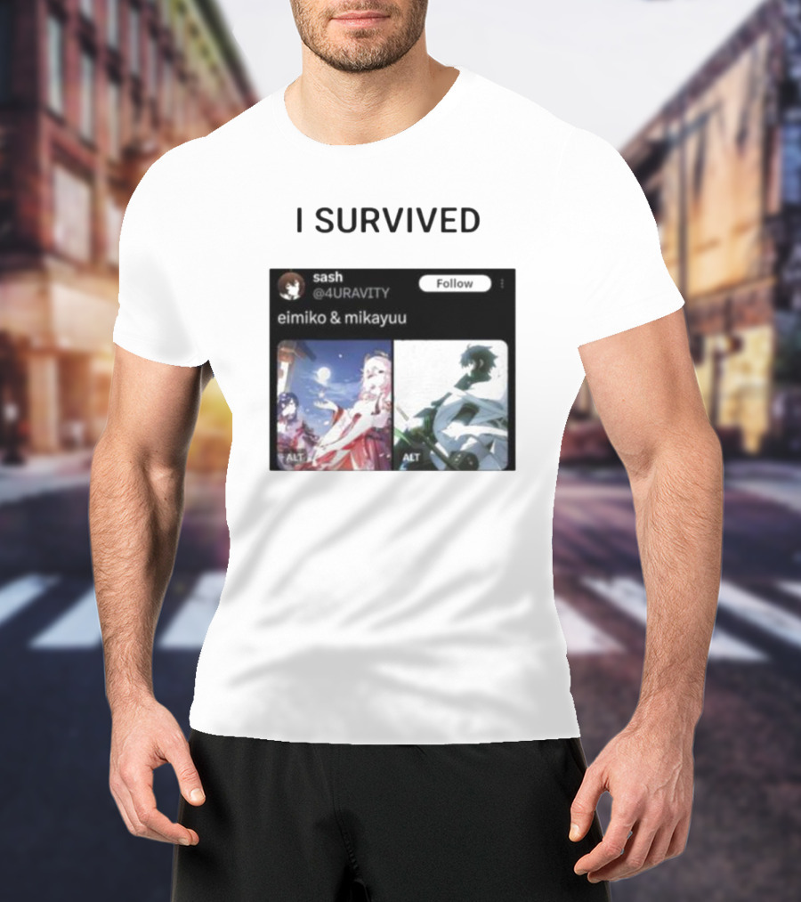 I Survived Eimiko And Mikayuu Follow Sash @4URAVITY T-Shirt
