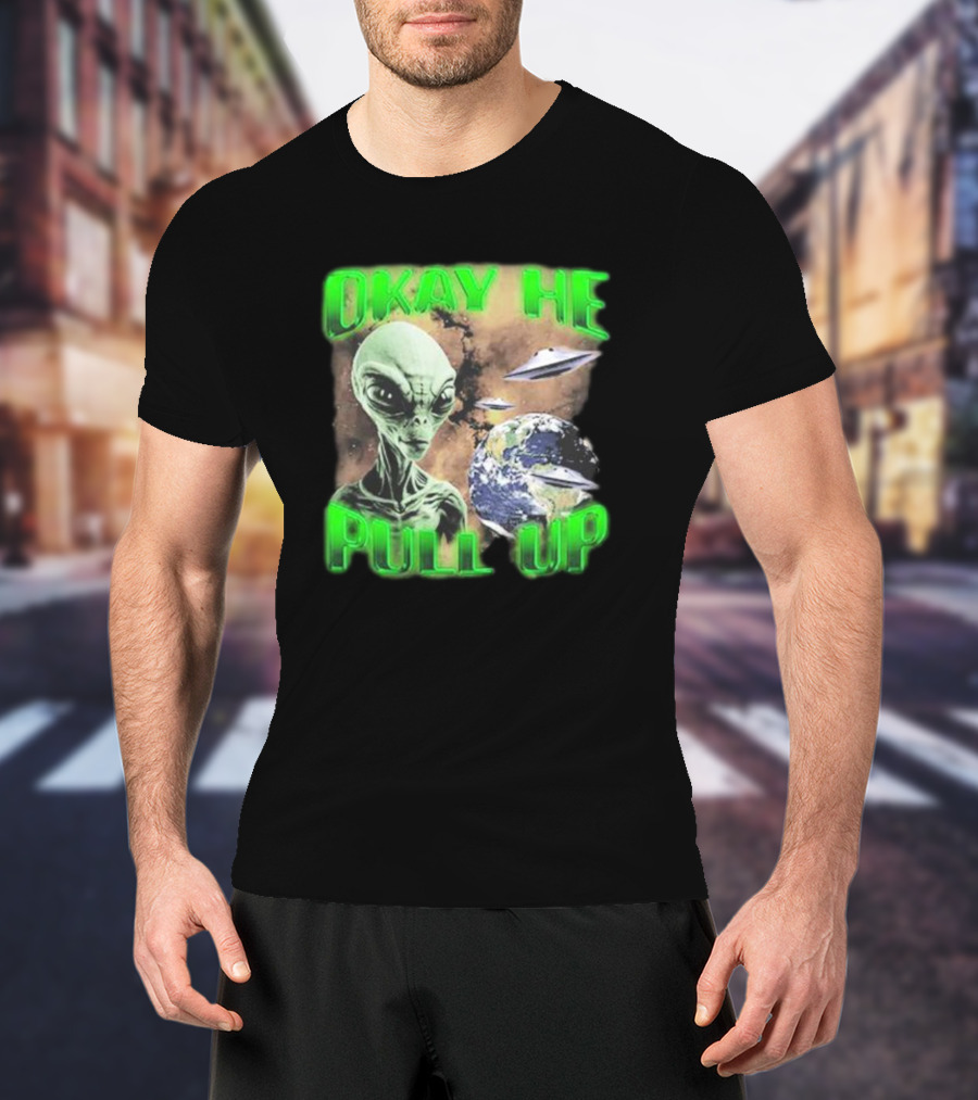 Okay He Pull Up Alien UFO Earth Astronaut Extraterrestrial Scene T-Shirt