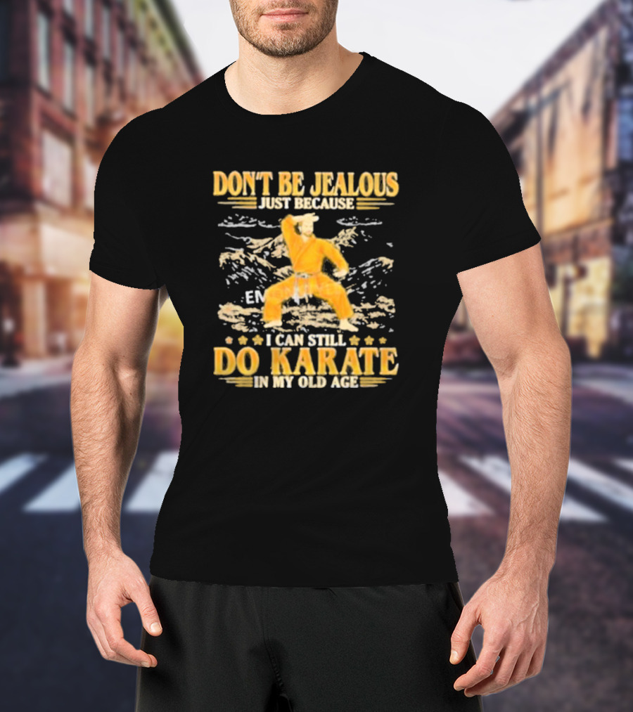 DON’T BE JEALOUS JUST BECAUSE I CAN STILL DO KARATE IN MY OLD AGE Karate Outfit Mountain Background T-Shirt