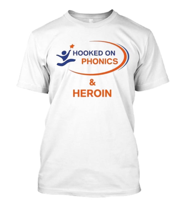 Hooked On Phonics And Heroin T-Shirt