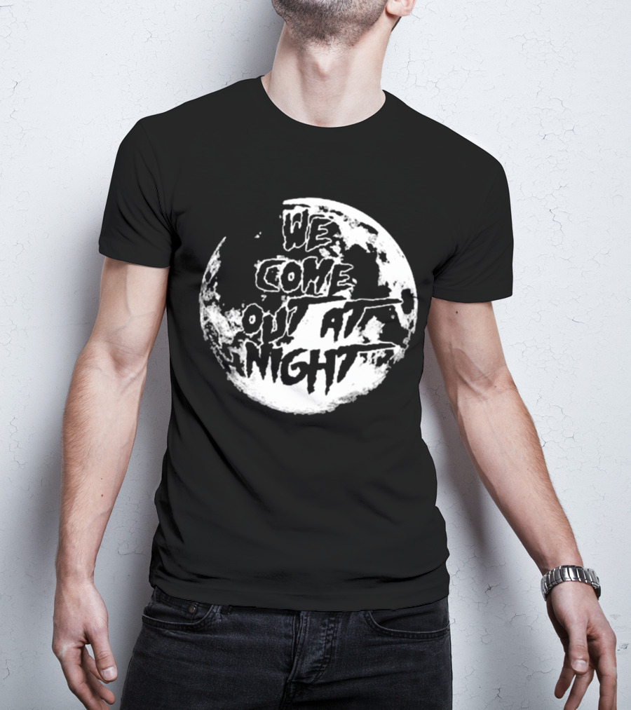 We Come Out At Night Full Moon T-Shirt