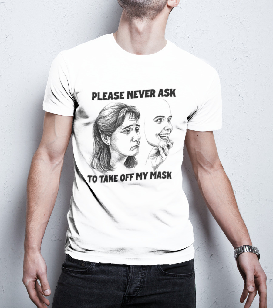 Please Never Ask To Take Off My Mask Drawing T-Shirt
