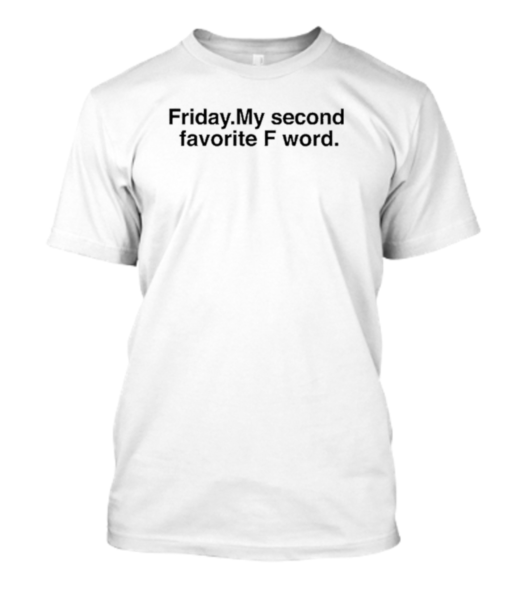 Friday My Second Favorite F Word Black Text Humor T-Shirt