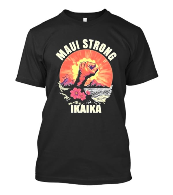 Maui Strong Ikaika Pray For Maui Lahaina Hurricane Dora Relief Hawaii T-Shirt