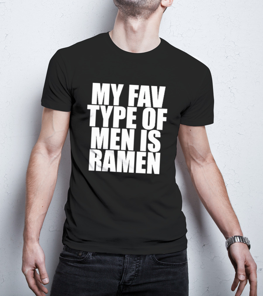 My Fav Type Of Men Is Ramen T-Shirt