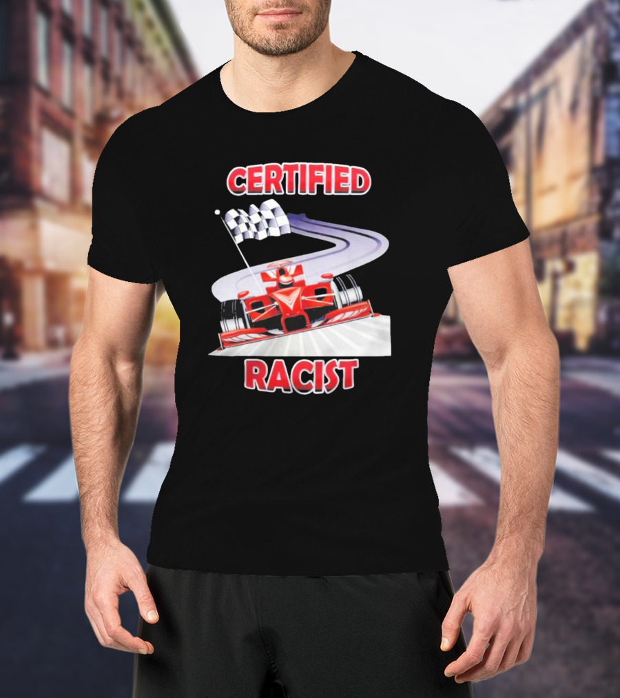 Certified Racist Race Car Chequered Flag Racing Track T-Shirt