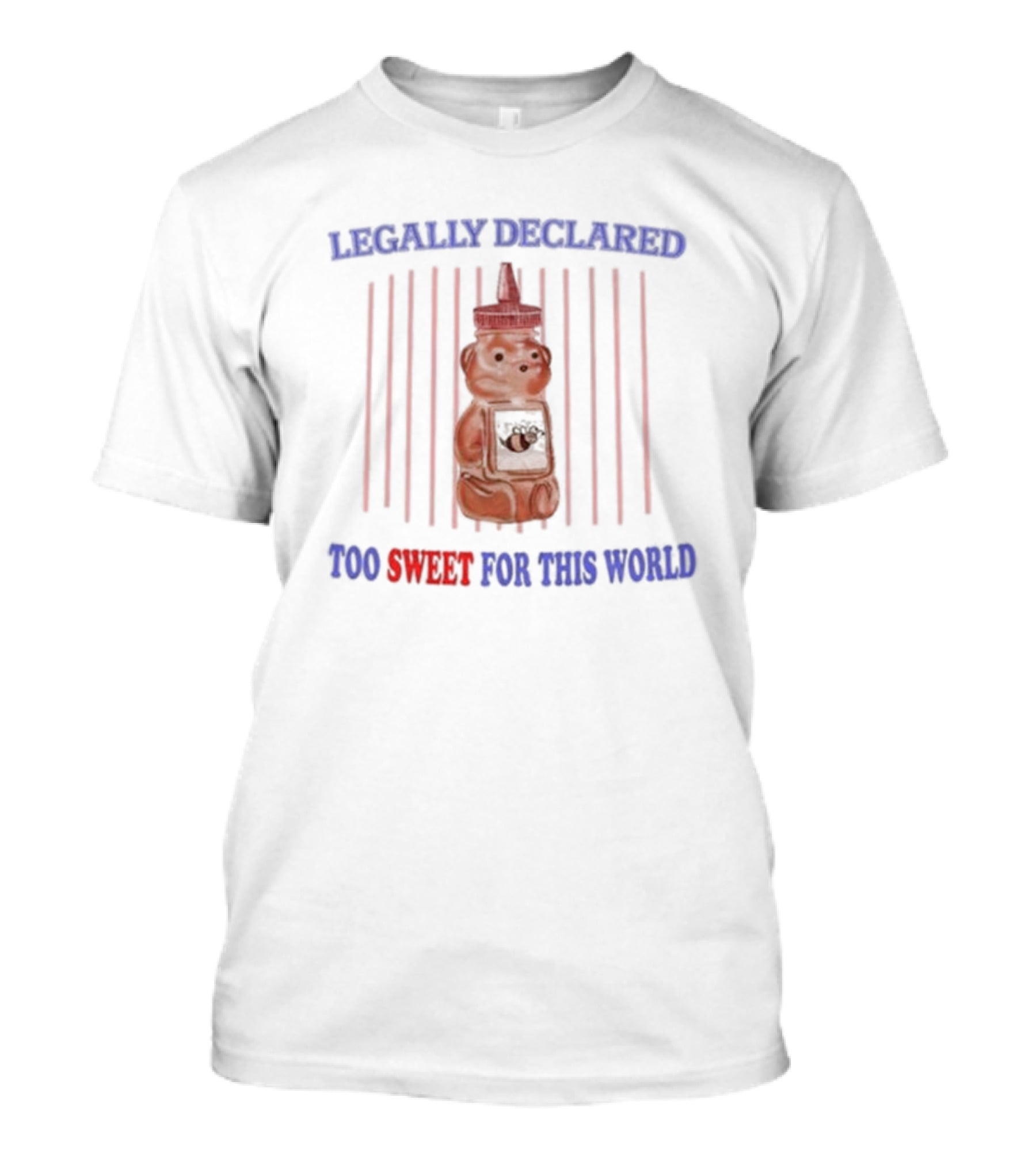 Legally Declared Too Sweet For This World Honey Bear Image T-Shirt