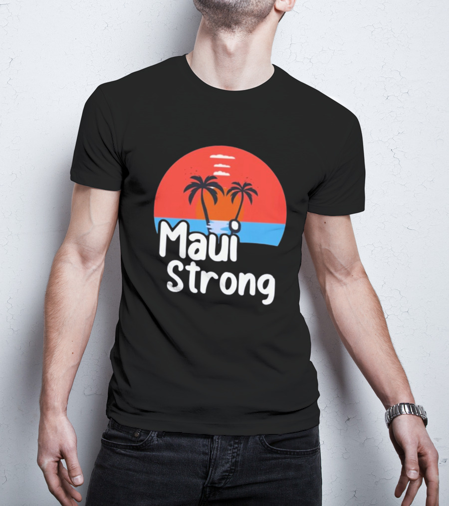 Maui Strong Fundraiser Support For Hawaii Fire Victims Maui Wildfire Relief Support T-Shirt