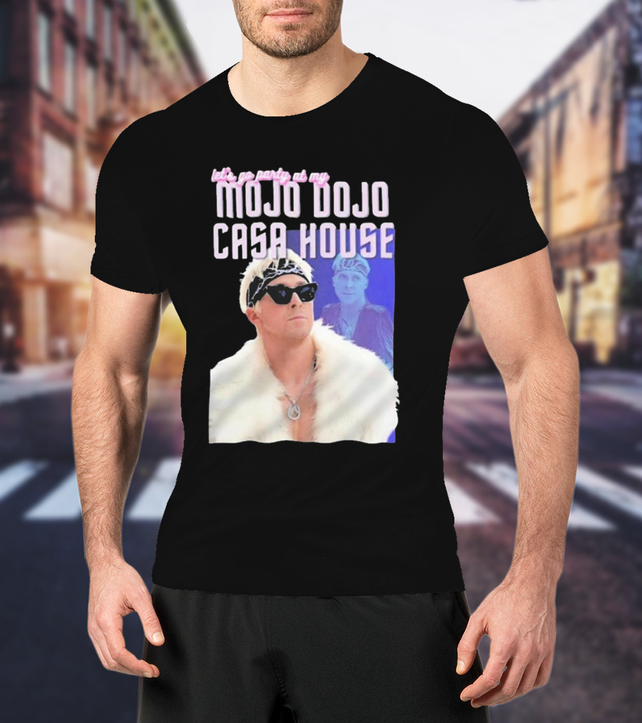 Let's Go Party At My Mojo Dojo Casa House T-Shirt