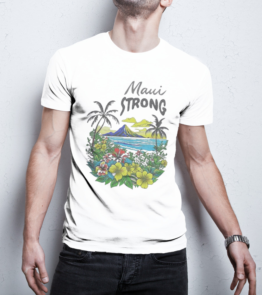 Maui Strong Scenic Island Landscape With Flowers And Palm Trees T-Shirt
