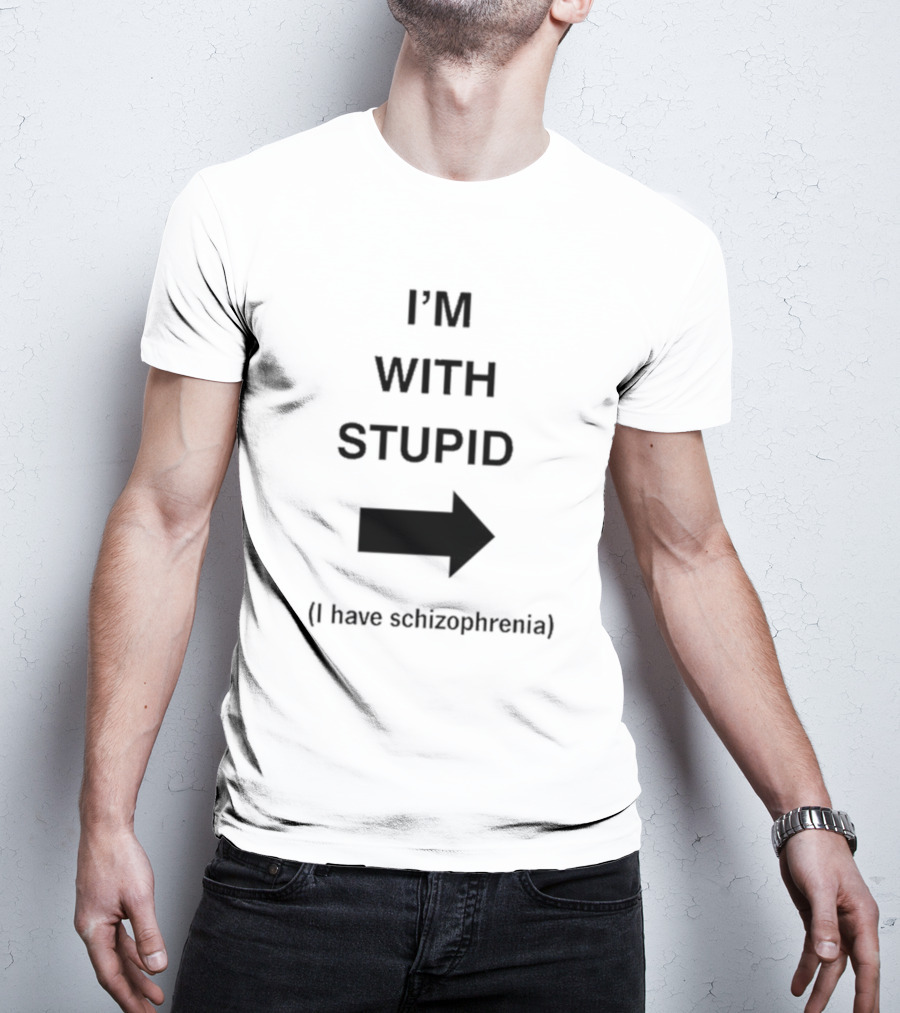 Alex Ernst I'm With Stupid I Have Schizophrenia T-Shirt