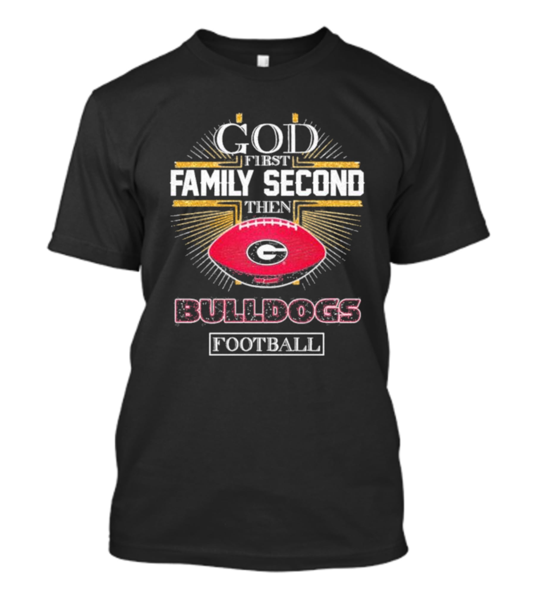 God First Family Second Then Georgia Bulldogs Football Priorities T-Shirt