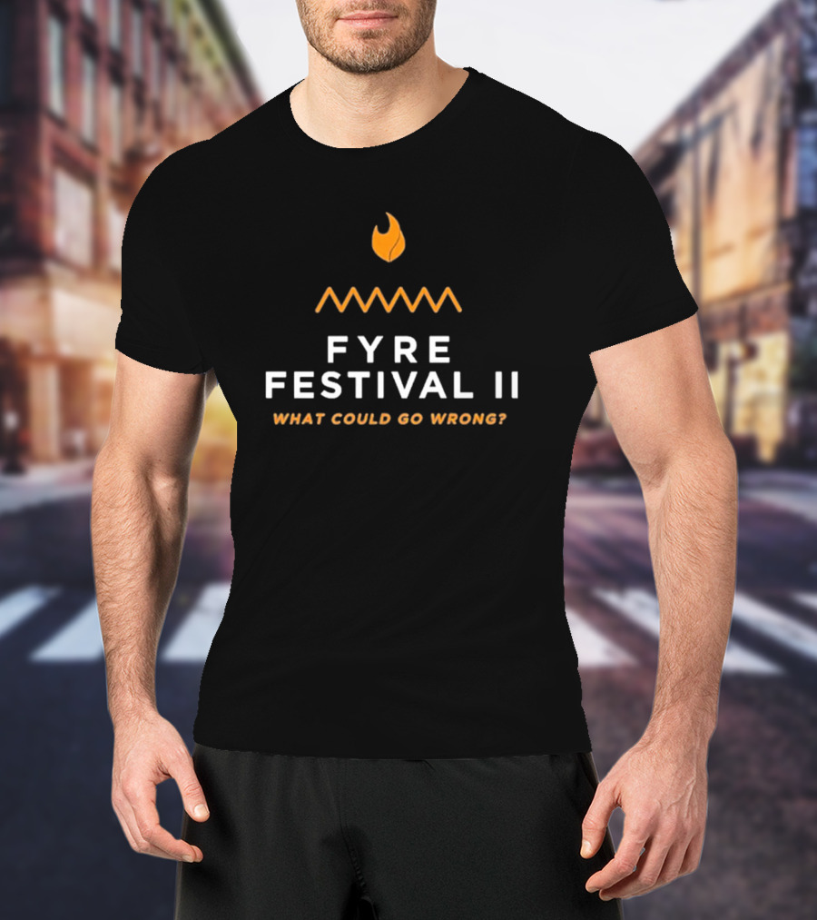Fyre Festival II What Could Go Wrong T-Shirt