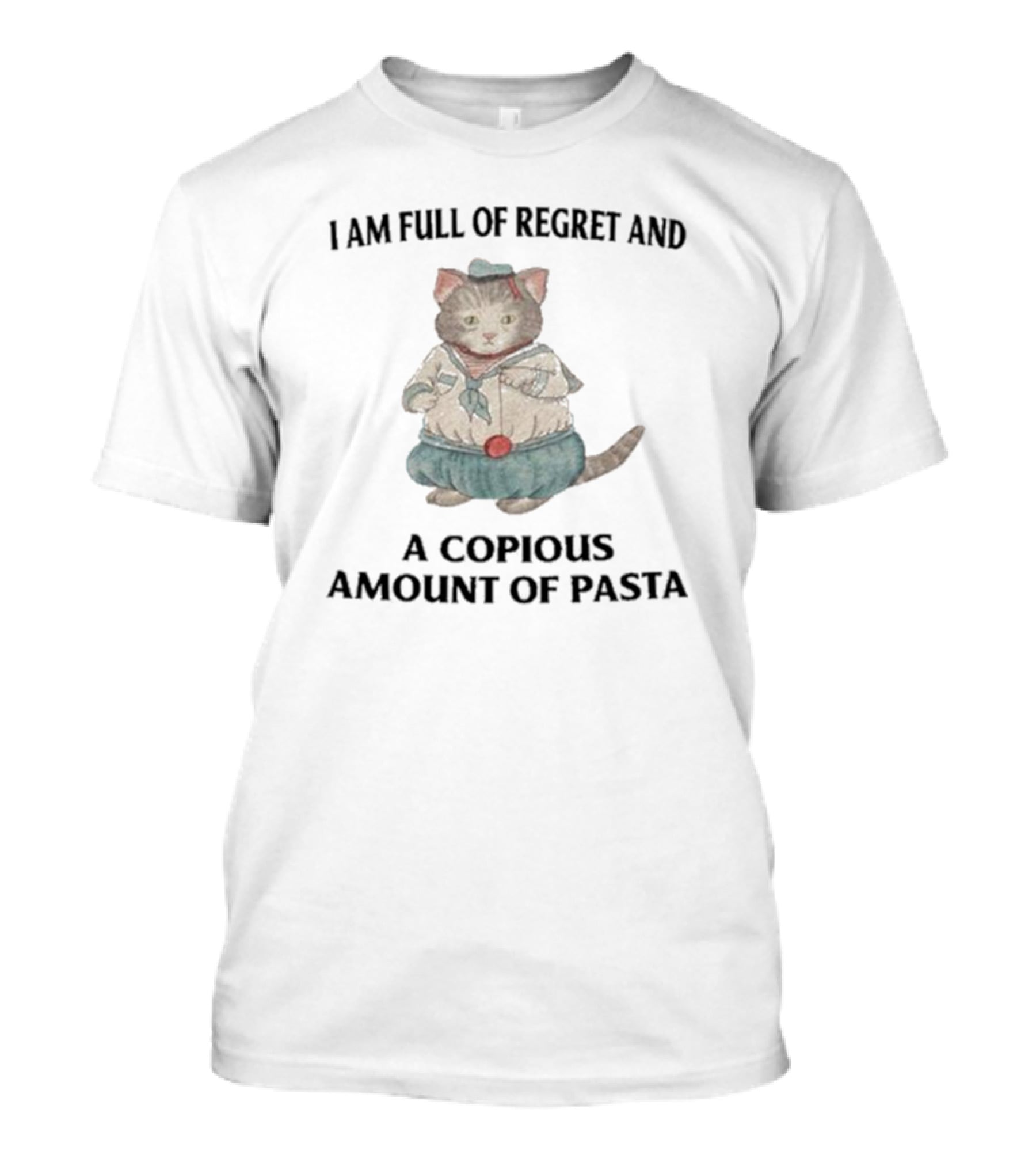 I Am Full Of Regret And A Copious Amount Of Pasta Cat In Sailor T-Shirt