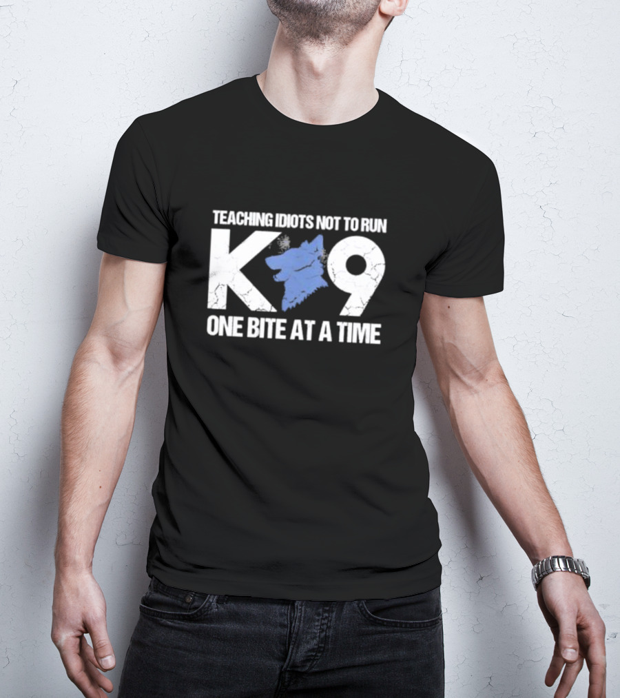 Teaching Idiots Not To Run K9 One Bite At A Time T-Shirt