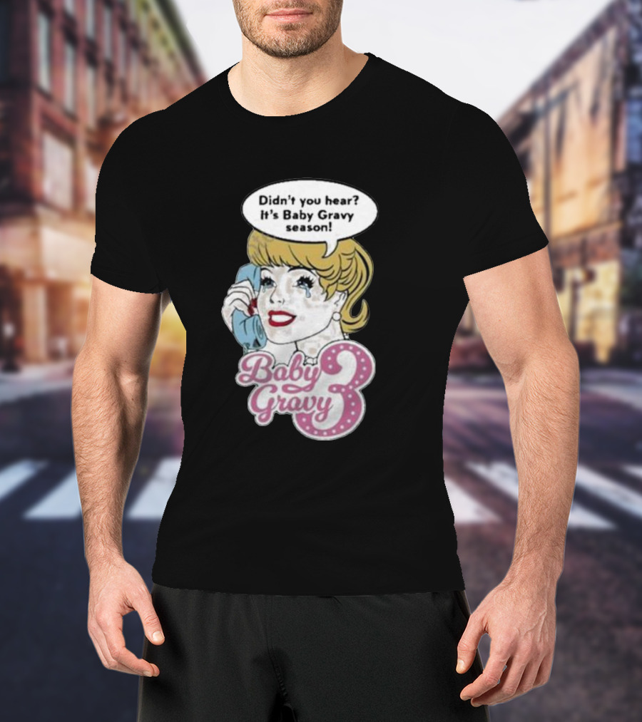 Baby Gravy 3 Didn't You Hear It's Baby Gravy Season Barbie T-Shirt